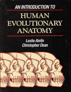 An Introduction to Human Evolutionary Anatomy - Aiello, Annette, and Aiello, Leslie (Editor), and Dean, Christopher (Editor)