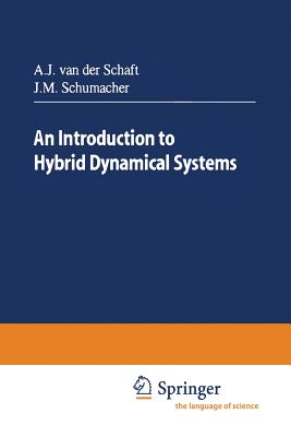 An Introduction to Hybrid Dynamical Systems - Van, Arjan J, and Schumacher, Hans