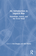 An Introduction to Implicit Bias: Knowledge, Justice, and the Social Mind