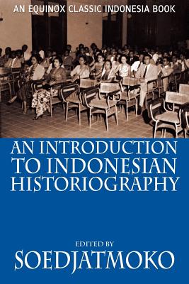 An Introduction to Indonesian Historiography - Soedjatmoko (Editor)