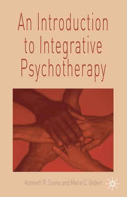 An Introduction to Integrative Psychotherapy - Evans, Ken, and Gilbert, Maria