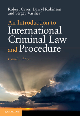 An Introduction to International Criminal Law and Procedure - Cryer, Robert, and Robinson, Darryl, and Vasiliev, Sergey