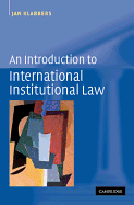 An Introduction to International Institutional Law - Klabbers, Jan