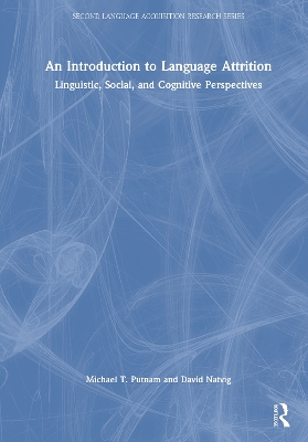 An Introduction to Language Attrition: Linguistic, Social, and Cognitive Perspectives - Putnam, Michael T, and Natvig, David