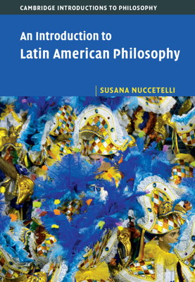 An Introduction to Latin American Philosophy - Nuccetelli, Susana