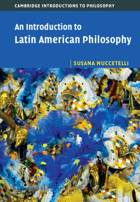 An Introduction to Latin American Philosophy - Nuccetelli, Susana