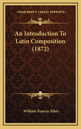 An Introduction to Latin Composition (1872)