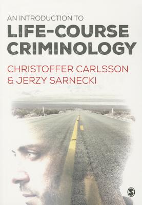 An Introduction to Life-Course Criminology - Carlsson, Christoffer, and Sarnecki, Jerzy