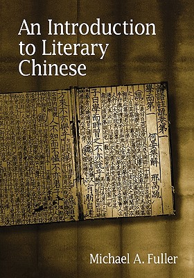 An Introduction to Literary Chinese: Revised Edition - Fuller, Michael A