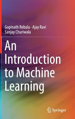 An Introduction to Machine Learning - Rebala, Gopinath, and Ravi, Ajay, and Churiwala, Sanjay