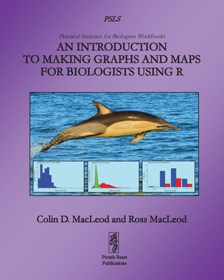 An Introduction to Making Graphs and Maps for Biologists using R - MacLeod, Colin
