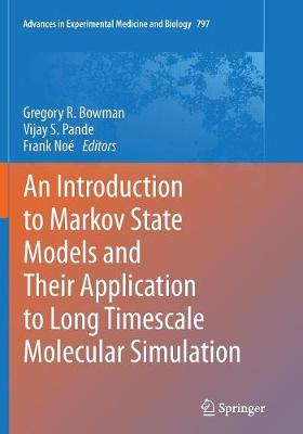 An Introduction to Markov State Models and Their Application to Long Timescale Molecular Simulation - Bowman, Gregory R (Editor), and Pande, Vijay S (Editor), and No, Frank (Editor)