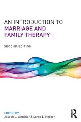 An Introduction to Marriage and Family Therapy - Wetchler, Joseph L. (Editor), and Hecker, Lorna L. (Editor)