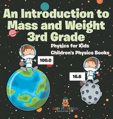 An Introduction to Mass and Weight 3rd Grade: Physics for Kids Children's Physics Books - Baby Professor