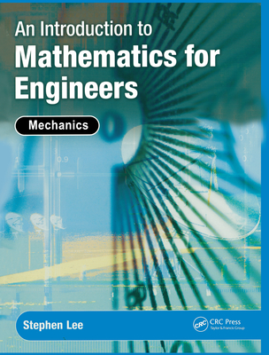 An Introduction to Mathematics for Engineers: Mechanics - Lee, Stephen