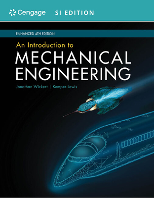 An Introduction to Mechanical Engineering, Enhanced, SI Edition - Wickert, Jonathan, and Lewis, Kemper
