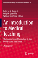 An Introduction to Medical Teaching: The Foundations of Curriculum Design, Delivery, and Assessment