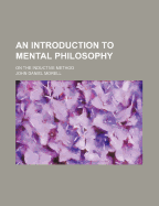 An Introduction to Mental Philosophy: on the Inductive Method