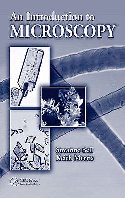 An Introduction to Microscopy - Bell, Suzanne, PH.D., and Morris, Keith