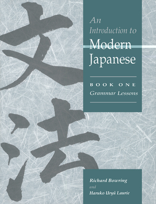 An Introduction to Modern Japanese: Volume 1, Grammar Lessons - Bowring, Richard John, and Laurie, Haruko Uryu