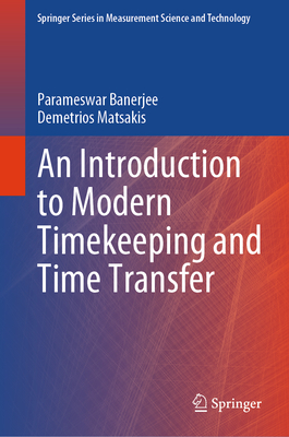 An Introduction to Modern Timekeeping and Time Transfer - Banerjee, Parameswar, and Matsakis, Demetrios