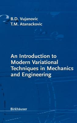 An Introduction to Modern Variational Techniques in Mechanics and Engineering - Vujanovic, Bozidar D, and Atanackovic, Teodor M