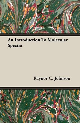An introduction to molecular spectra. - Johnson, Raynor Carey