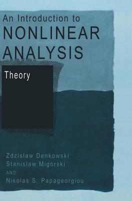 An Introduction to Nonlinear Analysis: Theory - Denkowski, Zdzislaw, and Migrski, Stanislaw, and Papageorgiou, Nikolaos S