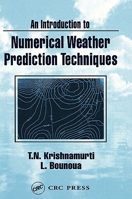 An Introduction to Numerical Weather Prediction Techniques - Krishnamurti, T N, and Bounoua, Lahouari