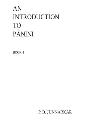 An Introduction to Panini: Sanskrit Grammar - Junnarkar, Prof P B, and Chitnis, Mrs Vishakha S (Prepared for publication by), and Dighe, MS Ruchira (Prepared for...