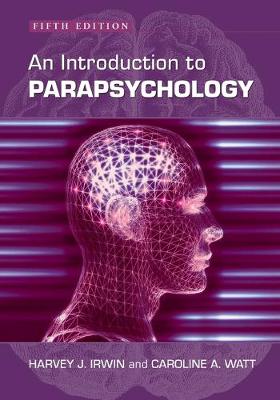 An Introduction to Parapsychology, 5th ed. - Irwin, Harvey J, and Watt, Caroline A