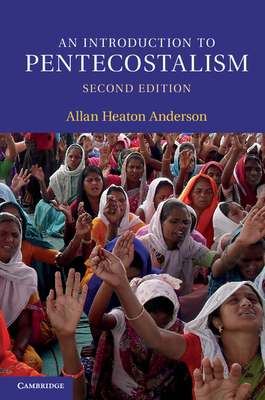 An Introduction to Pentecostalism: Global Charismatic Christianity - Anderson, Allan Heaton