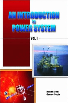 An Introduction to Power System: Vol. I - Goel, Manish, and Gupta, Gaurav