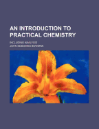 An Introduction to Practical Chemistry: Including Analysis