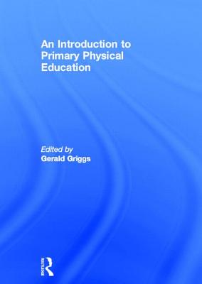 An Introduction to Primary Physical Education - Griggs, Gerald (Editor)