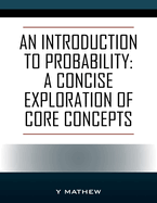 An Introduction to Probability: A Concise Exploration of Core Concepts