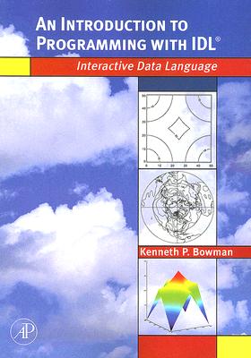 An Introduction to Programming with IDL: Interactive Data Language - Bowman, Kenneth P