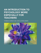 An Introduction to Psychology More Especially for Teachers