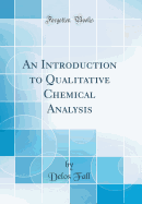 An Introduction to Qualitative Chemical Analysis (Classic Reprint)