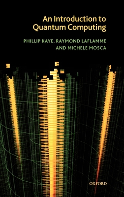 An Introduction to Quantum Computing - Kaye, Phillip, and Laflamme, Raymond, and Mosca, Michele