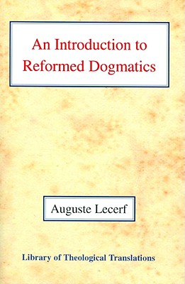 An Introduction to Reformed Dogmatics - Lecerf, Auguste