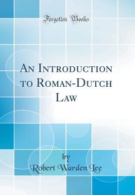 An Introduction to Roman-Dutch Law (Classic Reprint) - Lee, Robert Warden