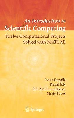 An Introduction to Scientific Computing: Twelve Computational Projects Solved with MATLAB - Danaila, Ionut, and Joly, Pascal, and Kaber, Sidi Mahmoud