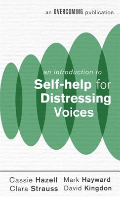 An Introduction to Self-help for Distressing Voices - Hayward, Mark, and Hazell, Cassie, and Kingdon, David