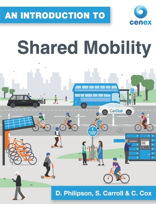 An Introduction to Shared Mobility - Cox, Chris, and Carroll, Steve, and Philipson, David