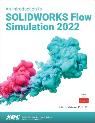 An Introduction to Solidworks Flow Simulation 2022 - Matsson, John E