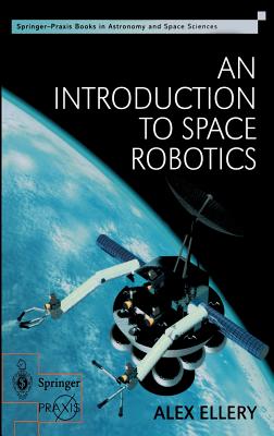 An Introduction to Space Robotics - Ellery, Alex