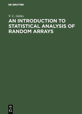 An Introduction to Statistical Analysis of Random Arrays - Girko, V L