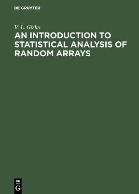 An Introduction to Statistical Analysis of Random Arrays - Girko, V L