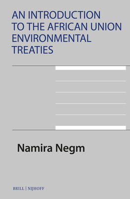 An Introduction to the African Union Environmental Treaties - Negm, Namira